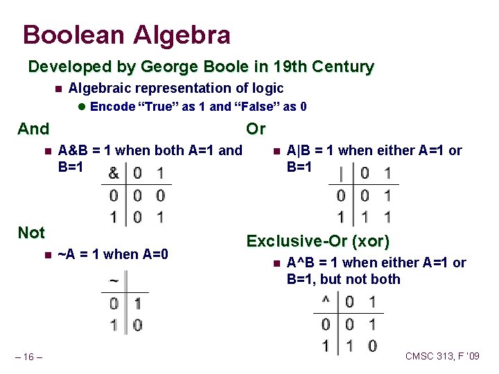 Boolean Algebra Developed by George Boole in 19 th Century n Algebraic representation of