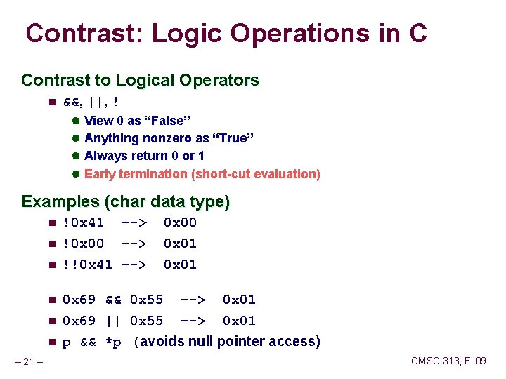 Contrast: Logic Operations in C Contrast to Logical Operators n &&, ||, ! l