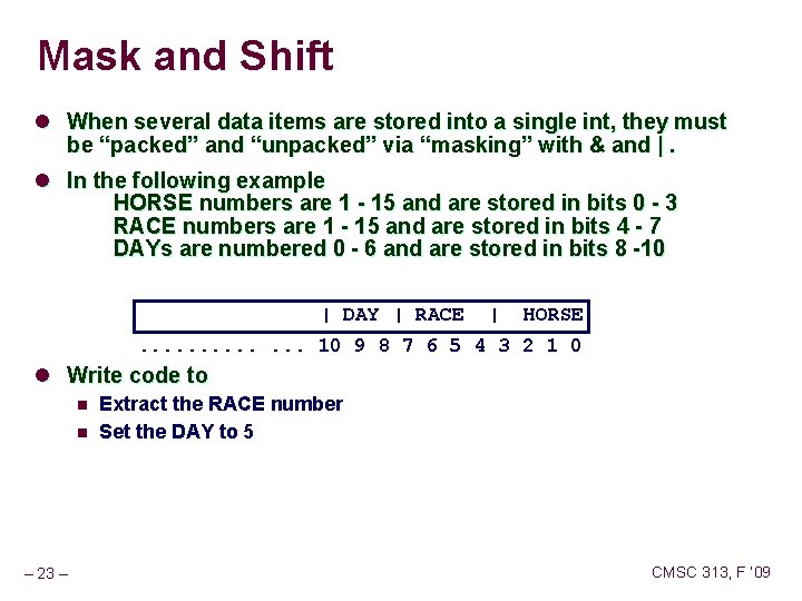 Mask and Shift l When several data items are stored into a single int,