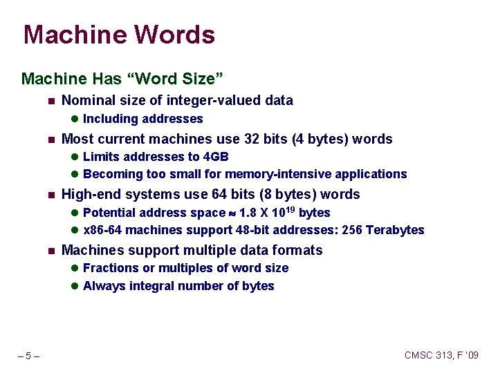 Machine Words Machine Has “Word Size” n Nominal size of integer-valued data l Including