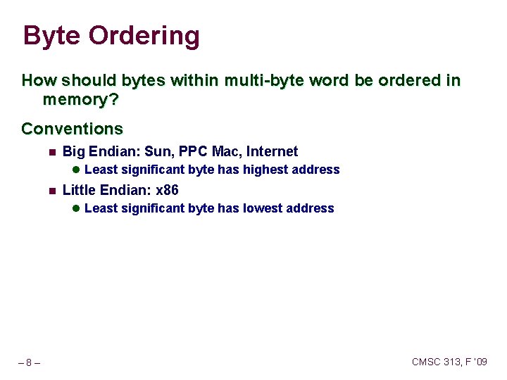 Byte Ordering How should bytes within multi-byte word be ordered in memory? Conventions n