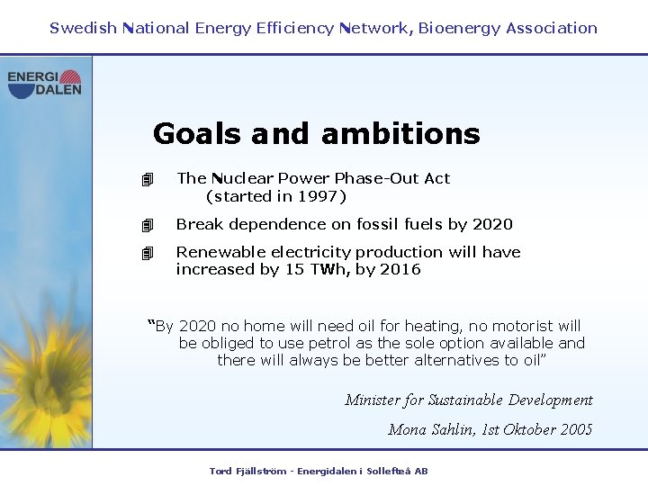 Swedish National Energy Efficiency Network, Bioenergy Association Goals and ambitions 4 The Nuclear Power