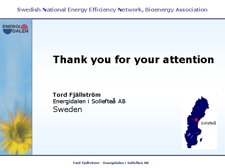 Swedish National Energy Efficiency Network, Bioenergy Association Thank you for your attention Tord Fjällström