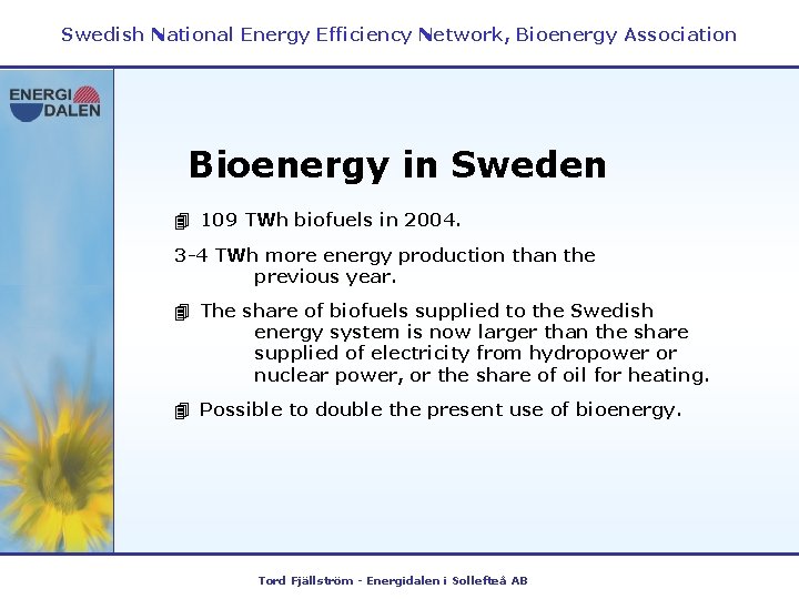 Swedish National Energy Efficiency Network, Bioenergy Association Bioenergy in Sweden 4 109 TWh biofuels