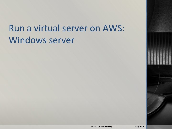 Run a virtual server on AWS: Windows server CSE 651, B. Ramamurthy 6/20/2014 