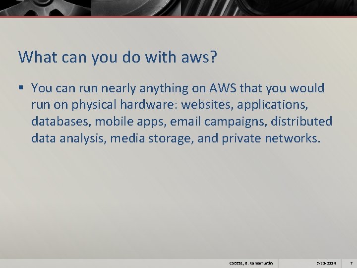 What can you do with aws? § You can run nearly anything on AWS