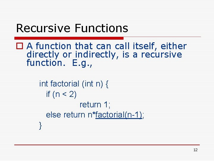 Recursive Functions o A function that can call itself, either directly or indirectly, is Recursive Functions o A function that can call itself, either directly or indirectly, is