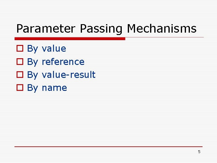 Parameter Passing Mechanisms o o By By value reference value-result name 5 Parameter Passing Mechanisms o o By By value reference value-result name 5