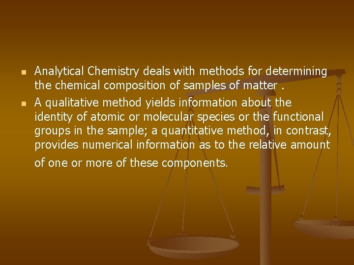 n n Analytical Chemistry deals with methods for determining the chemical composition of samples