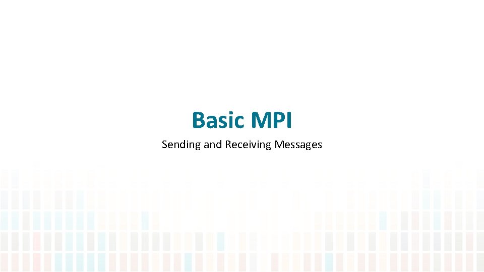 Basic MPI Sending and Receiving Messages 