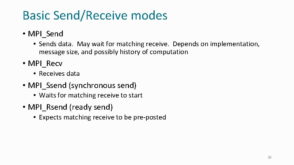 Basic Send/Receive modes • MPI_Send • Sends data. May wait for matching receive. Depends