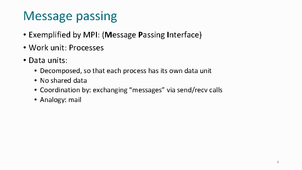 Message passing • Exemplified by MPI: (Message Passing Interface) • Work unit: Processes •