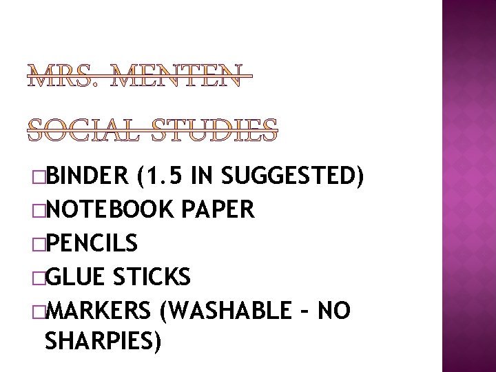 �BINDER (1. 5 IN SUGGESTED) �NOTEBOOK PAPER �PENCILS �GLUE STICKS �MARKERS (WASHABLE – NO