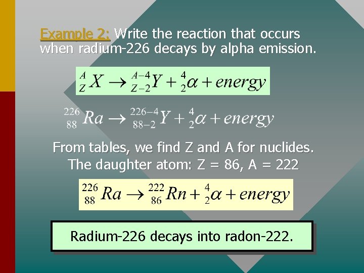 Example 2: Write the reaction that occurs when radium-226 decays by alpha emission. From