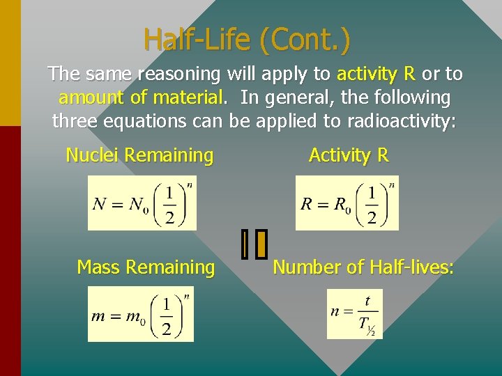 Half-Life (Cont. ) The same reasoning will apply to activity R or to amount