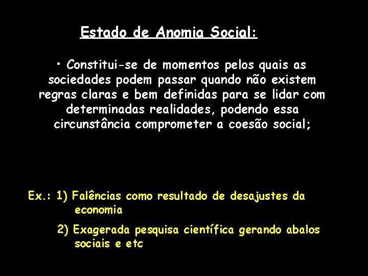Estado de Anomia Social: • Constitui-se de momentos pelos quais as sociedades podem passar