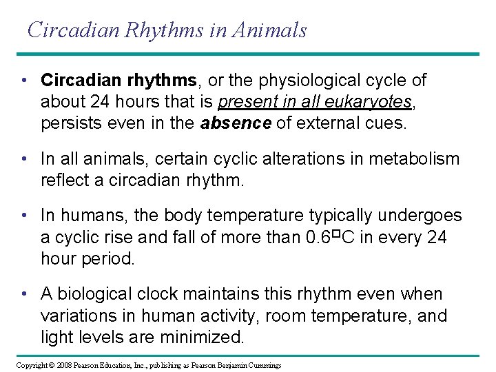 Circadian Rhythms in Animals • Circadian rhythms, or the physiological cycle of about 24