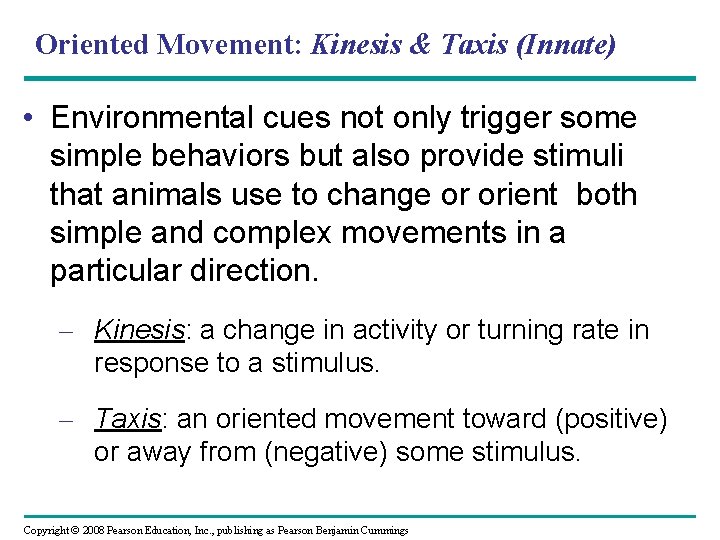 Oriented Movement: Kinesis & Taxis (Innate) • Environmental cues not only trigger some simple