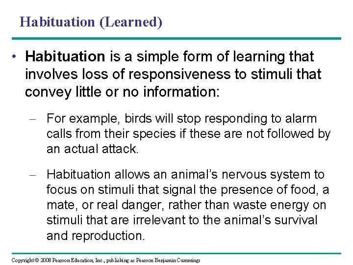 Habituation (Learned) • Habituation is a simple form of learning that involves loss of