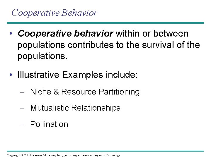 Cooperative Behavior • Cooperative behavior within or between populations contributes to the survival of