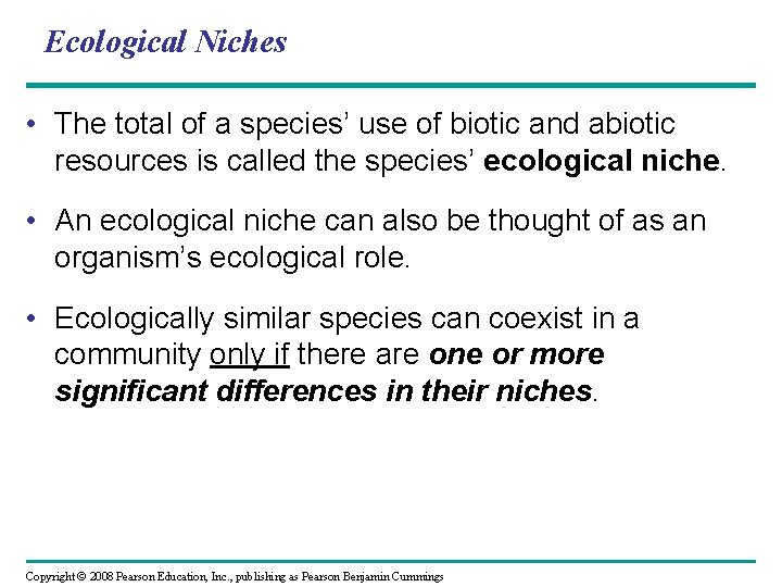 Ecological Niches • The total of a species’ use of biotic and abiotic resources