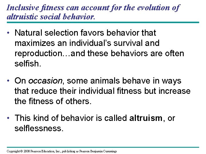 Inclusive fitness can account for the evolution of altruistic social behavior. • Natural selection