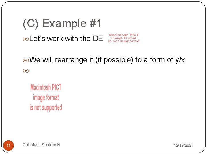 (C) Example #1 Let’s work with the DE We will rearrange it (if possible)