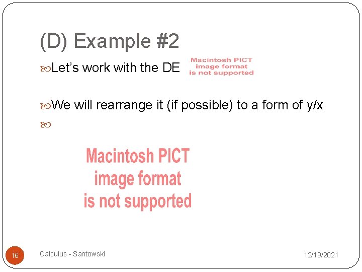 (D) Example #2 Let’s work with the DE We will rearrange it (if possible)