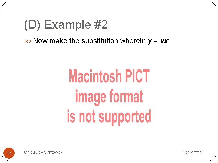 (D) Example #2 Now make the substitution wherein y = vx 17 Calculus -