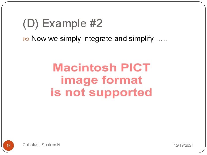 (D) Example #2 Now we simply integrate and simplify …. . 18 Calculus -