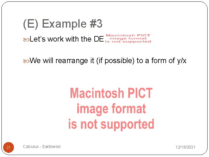 (E) Example #3 Let’s work with the DE We will rearrange it (if possible)