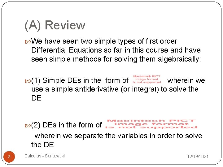 (A) Review We have seen two simple types of first order Differential Equations so