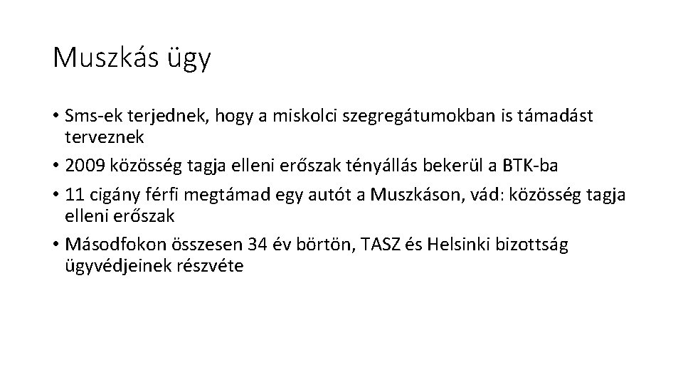 Muszkás ügy • Sms-ek terjednek, hogy a miskolci szegregátumokban is támadást terveznek • 2009