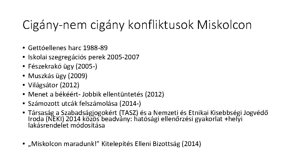 Cigány-nem cigány konfliktusok Miskolcon • • Gettóellenes harc 1988 -89 Iskolai szegregációs perek 2005
