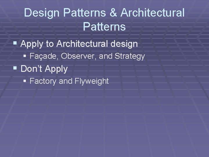 Design Patterns & Architectural Patterns § Apply to Architectural design § Façade, Observer, and Design Patterns & Architectural Patterns § Apply to Architectural design § Façade, Observer, and