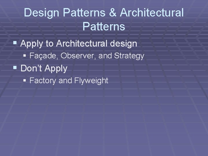 Design Patterns & Architectural Patterns § Apply to Architectural design § Façade, Observer, and