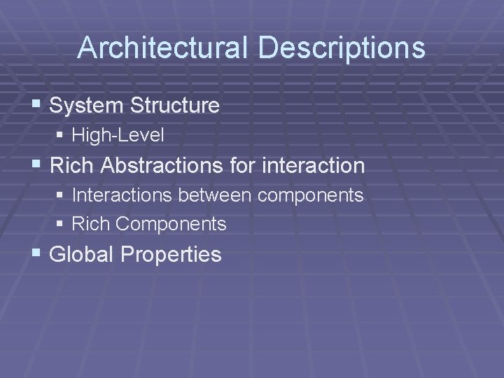 Architectural Descriptions § System Structure § High-Level § Rich Abstractions for interaction § Interactions Architectural Descriptions § System Structure § High-Level § Rich Abstractions for interaction § Interactions