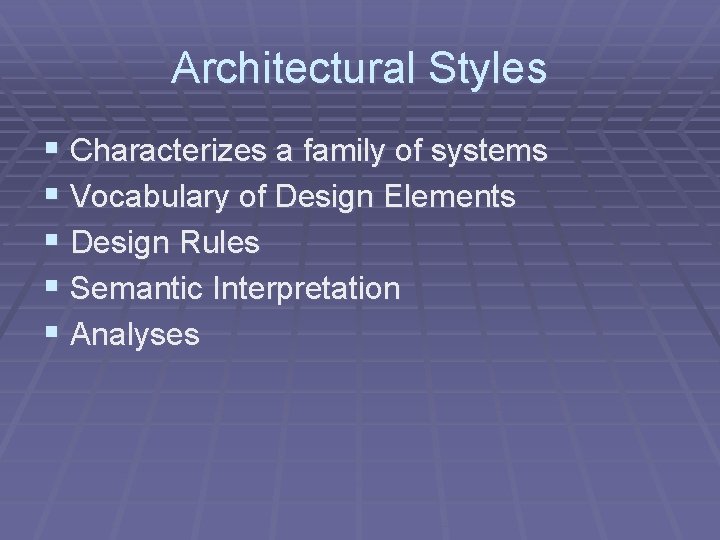 Architectural Styles § Characterizes a family of systems § Vocabulary of Design Elements §