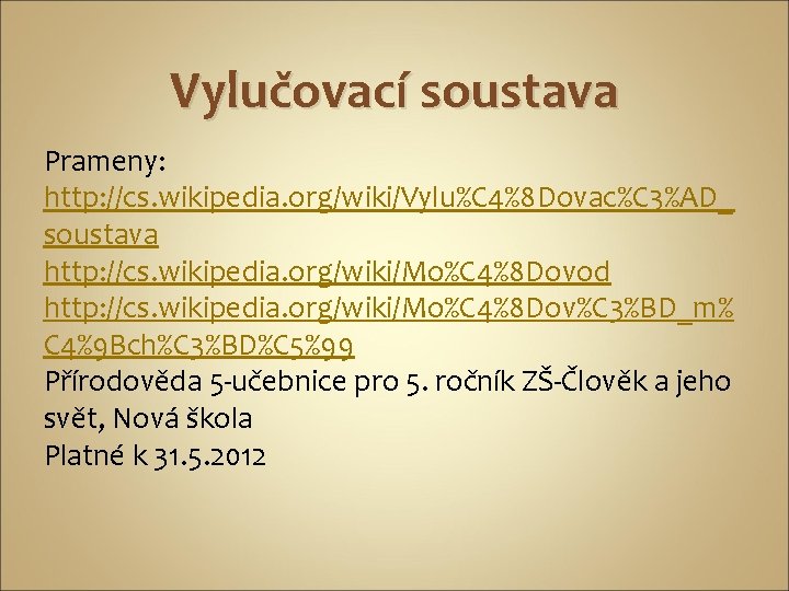 Vylučovací soustava Prameny: http: //cs. wikipedia. org/wiki/Vylu%C 4%8 Dovac%C 3%AD_ soustava http: //cs. wikipedia.