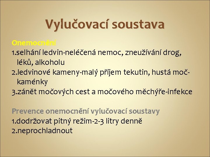 Vylučovací soustava Onemocnění 1. selhání ledvin-neléčená nemoc, zneužívání drog, léků, alkoholu 2. ledvinové kameny-malý