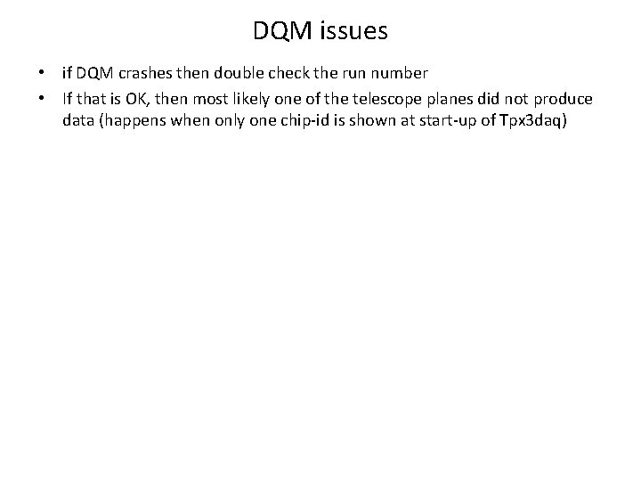 DQM issues • if DQM crashes then double check the run number • If