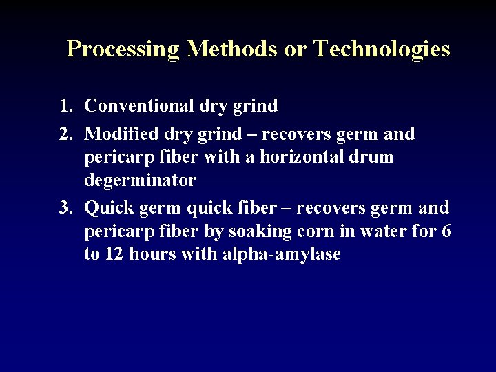 Processing Methods or Technologies 1. Conventional dry grind 2. Modified dry grind – recovers