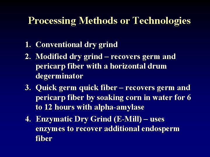 Processing Methods or Technologies 1. Conventional dry grind 2. Modified dry grind – recovers