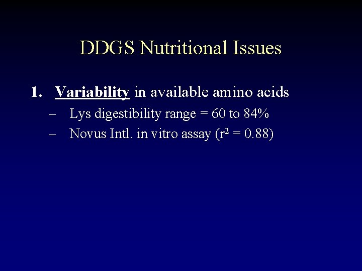 DDGS Nutritional Issues 1. Variability in available amino acids – Lys digestibility range =