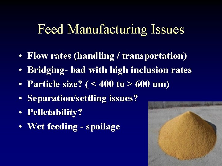 Feed Manufacturing Issues • • • Flow rates (handling / transportation) Bridging- bad with