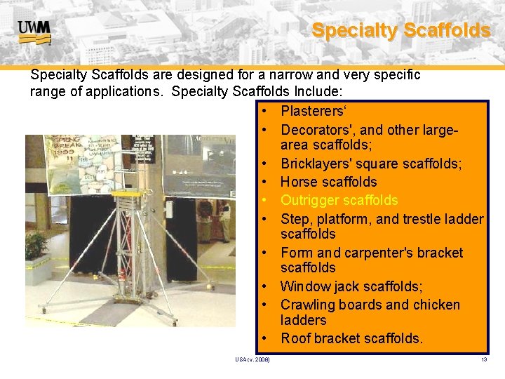 Specialty Scaffolds are designed for a narrow and very specific range of applications. Specialty