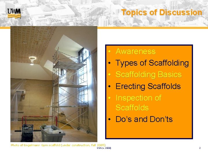 Topics of Discussion • • • Awareness Types of Scaffolding Basics Erecting Scaffolds Inspection