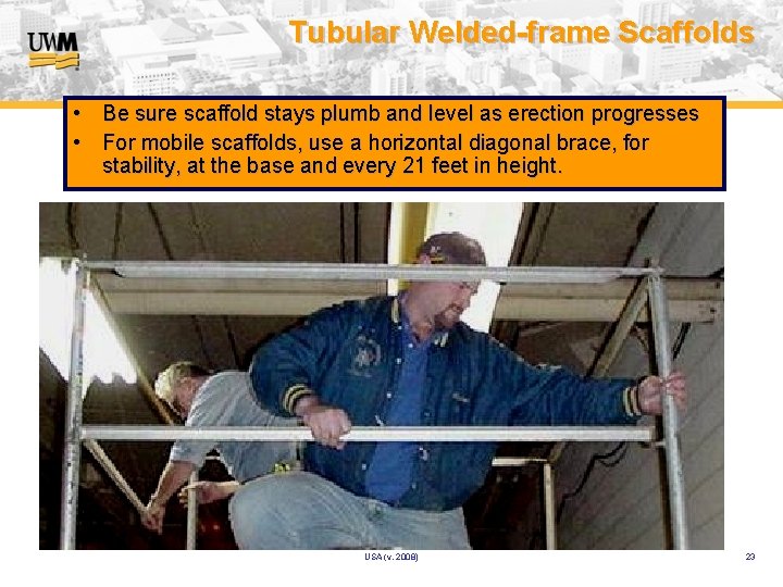 Tubular Welded-frame Scaffolds • Be sure scaffold stays plumb and level as erection progresses