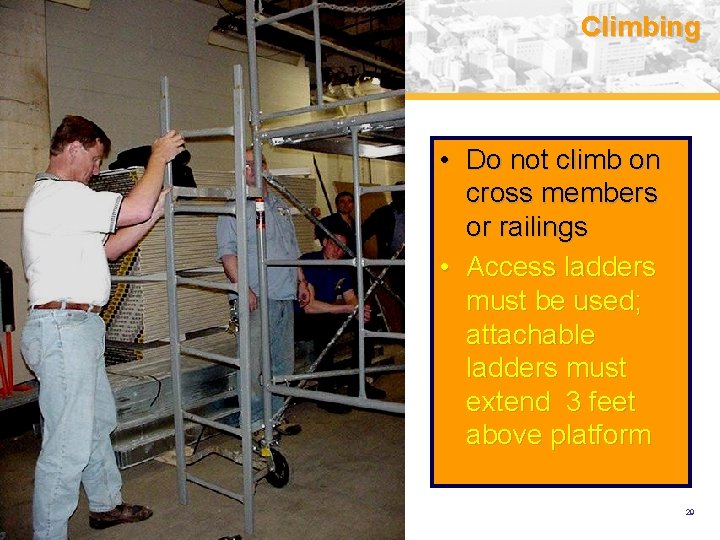 Climbing • Do not climb on cross members or railings • Access ladders must
