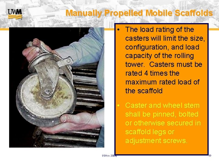Manually Propelled Mobile Scaffolds • The load rating of the casters will limit the